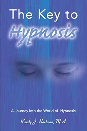 the key to hypnosis a journey into the world of hypnosis 1st edition randy j hartman 0595139566,