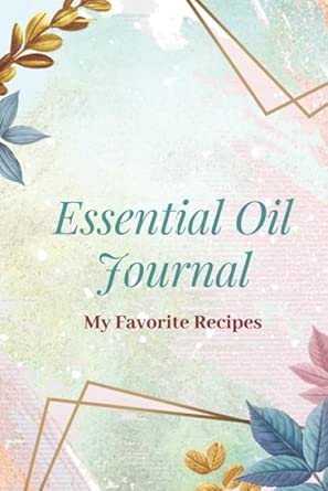 essential oil recipe journal special blends and favorite recipes 6 x 9 100 pages blank notebook organizer