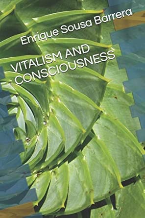 vitalism and consciousness 1st edition enrique sousa barrera ,anabel acosta rodra guez 1718084978,