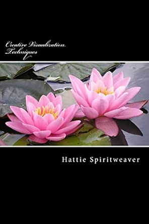 creative visualization techniques visualize a successful future 1st edition hattie spiritweaver 1514184524,