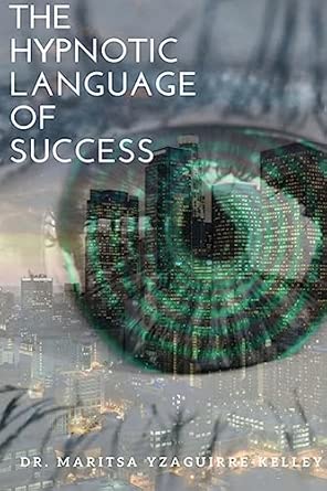 the hypnotic language of success 1st edition maritsa yzaguirre kelley 1979422818, 978-1979422819