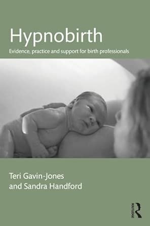 hypnobirth evidence practice and support for birth professionals 1st edition teri gavin jones ,sandra