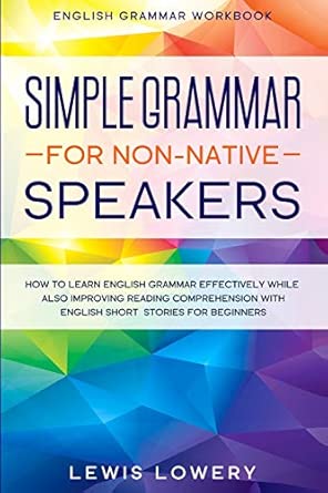english grammar workbook simple grammar for non native speakers how to learn english grammar effectively