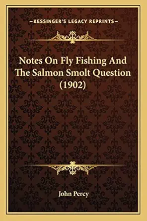 notes on fly fishing and the salmon smolt question 1st edition john percy 1166277577, 978-1166277574