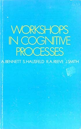 workshops in cognitive processes 1st edition a bennett ,etc ,s hausfeld ,r a reeve ,j smith 0710009321,