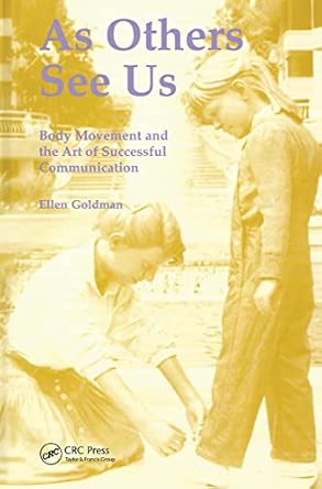 as others see us body movement and the art of successful communication 1st edition ellen goldman 2884491325,