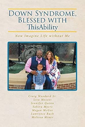 down syndrome blessed with thisability now imagine life without me 1st edition craig woodard sr 1645598322,