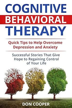 cognitive behavioral therapy quick tips to help overcome depression and anxiety successful stories that give