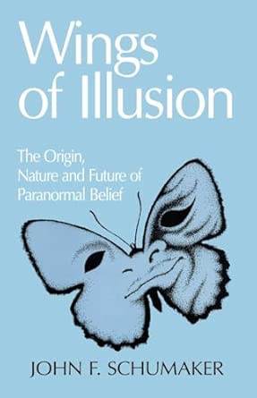 wings of illusion the origin nature and future of paranormal belief 1st edition john f schumaker 0879756241,