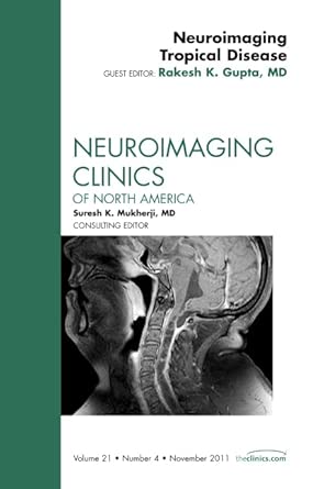 neuroimaging tropical disease an issue of neuroimaging clinics volume 21 4 1st edition rakesh k gupta