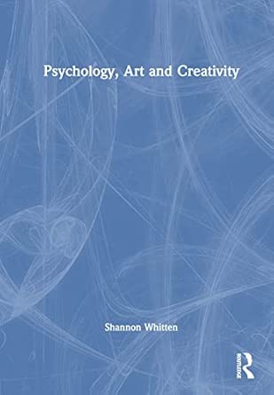 psychology art and creativity 1st edition shannon whitten 0367856883, 978-0367856885
