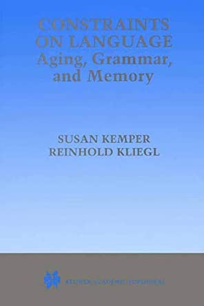 constraints on language aging grammar and memory 1st edition susan kemper ,reinhold kliegl 1475771908,