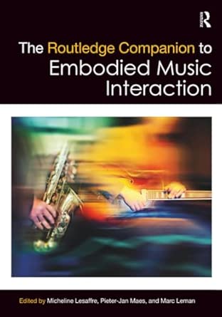the routledge companion to embodied music interaction 1st edition micheline lesaffre ,pieter jan maes ,marc