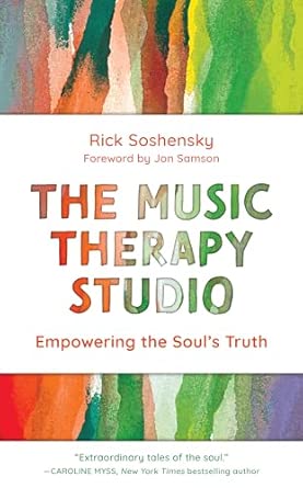 the music therapy studio empowering the souls truth 1st edition rick soshensky ,jon samson 1538154293,