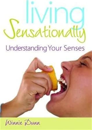 living sensationally understanding your senses 1st edition winnie dunn phd otr faota 1843108712,