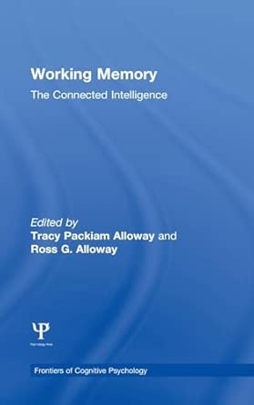 working memory the connected intelligence 1st edition tracy packiam alloway ,ross g alloway 1848726147,