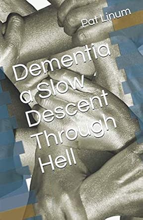 dementia a slow descent through hell 1st edition pat linum ,margaret gumble 1520553927, 978-1520553924