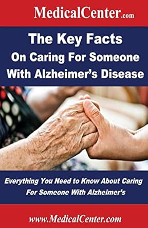 the key facts on caring for someone with alzheimers disease everything you need to know about caring for