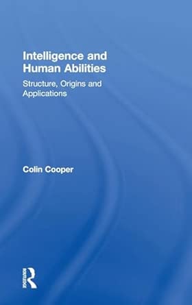 intelligence and human abilities structure origins and applications 1st edition colin cooper 1848720661,