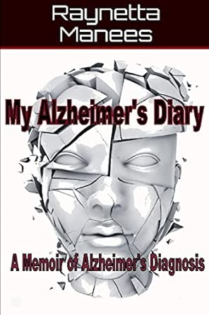 my alzheimers diary a memoir of alzheimers diagnosis 1st edition raynetta manees 1732134235, 978-1732134232