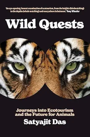 wild quests journeys into ecotourism and the future for animals 1st edition satyajit das 1922979570,