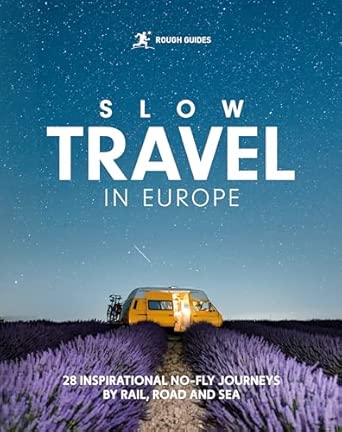 rough guides slow travel in europe 28 inspirational no fly journeys by rail road and sea 1st edition rough