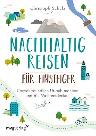 nachhaltig reisen fa 1/4r einsteiger umweltfreundlich urlaub machen und die welt entdecken 1st edition follow