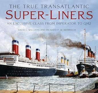 the true transatlantic superliners an exclusive class from imperator to qm2 1st edition david l williams