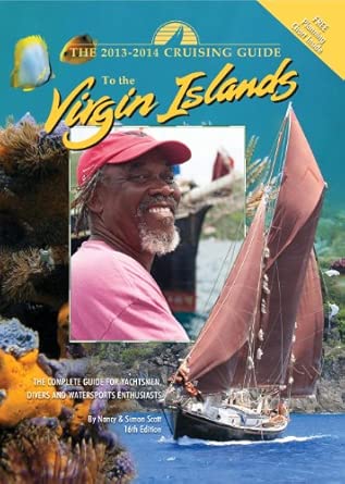 the cruising guide to the virgin islands 2013 2014 a complete guide for yachtsmen divers and watersports