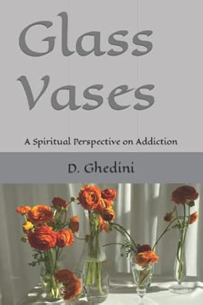 glass vases a spiritual perspective on addiction 1st edition d ghedini 1978179480, 978-1978179486