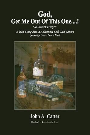 god get me out of this one an addicta s prayer a true story about addiction and one mana s journey back from