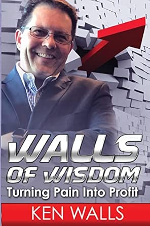 walls of wisdom turning pain into profit 1st edition ken walls 1548863475, 978-1548863470