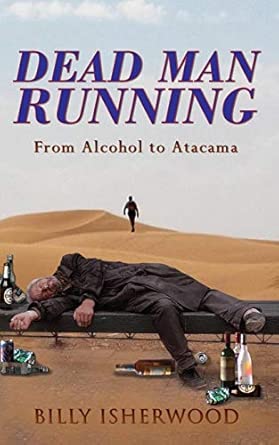 dead man running from alcohol to atacama 1st edition billy isherwood 1907294341, 978-1907294341