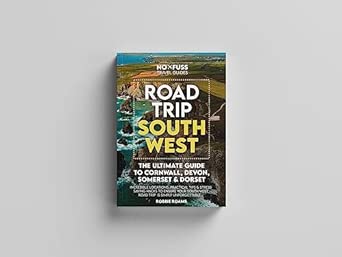 road trip south west a the ultimate cornwall devon somerset and dorset guidebook 1st edition robbie roams