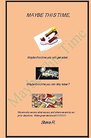 maybe this time maybe this time you will get sober 5 1st edition steve r 1979910618, 978-1979910613