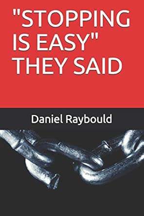 stopping is easy they said 1st edition daniel e raybould 1793318735, 978-1793318732