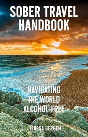 sober travel handbook navigating the world alcohol free 1st edition teresa bergen 164841463x, 978-1648414633