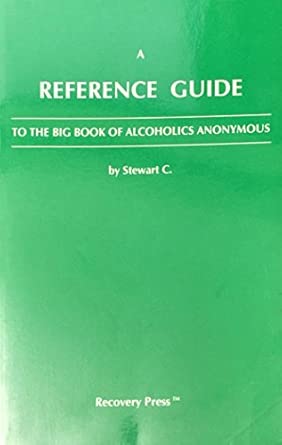 a reference guide to the big book of alcoholics anonymous c stewart paperback 1st ed 1st edition c stewart