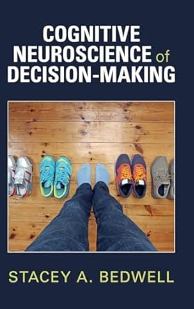 cognitive neuroscience of decision making 1st edition stacey a bedwell 100940797x, 978-1009407977