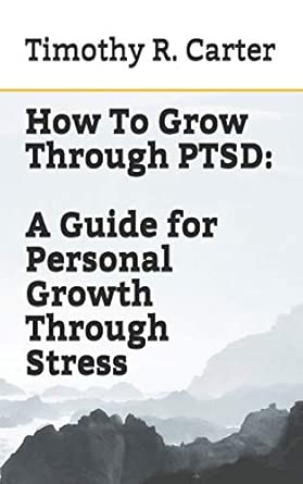 how to grow through ptsd 1 1st edition timothy carter 1652894500, 978-1652894506
