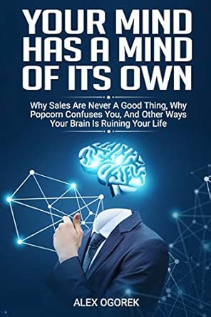 your mind has a mind of its own why sales are never a good thing why popcorn confuses you and other ways your
