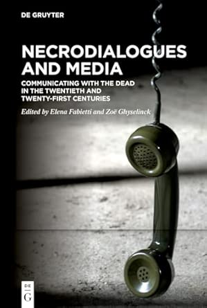 necrodialogues and media communicating with the dead in the twentieth and twenty first centuries 1st edition