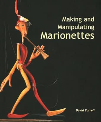 making and manipulating marionettes 1st edition david currell 1861266634, 978-1861266637