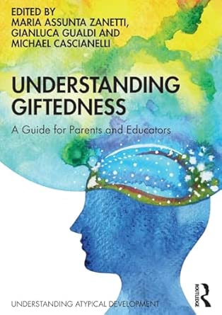understanding giftedness a guide for parents and educators 1st edition maria assunta zanetti ,gianluca gualdi