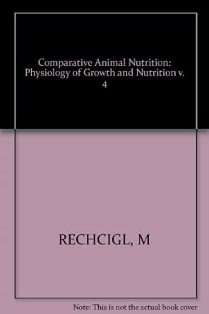 rechcigl comparative animal nutrition a a physiolog ya of growth and nutrition 4 1st edition m rechcigl