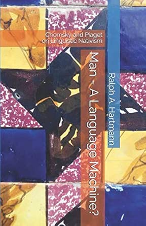 man a language machine chomsky and piaget on linguistic nativism 1st edition ralph a hartmann 1720155569,