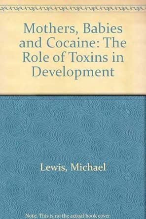 mothers babies and cocaine the role of toxins in development 1st edition michael lewis ,margaret bendersky