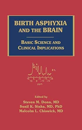 birth asphyxia and the brain basic science and clinical implications 1st edition steven m donn ,sunil sinha