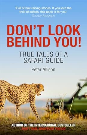 dont look behind you true tales of a safari guide 1st edition peter allison 1529309379, 978-1529309379