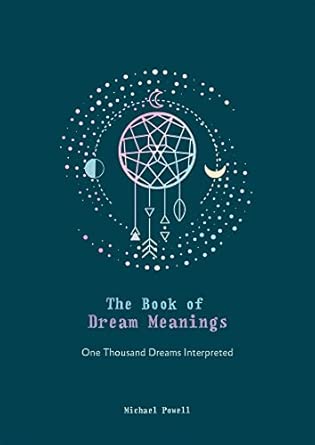 the book of dream meanings one thousand dreams interpreted 1st edition michael powell 0753734141,